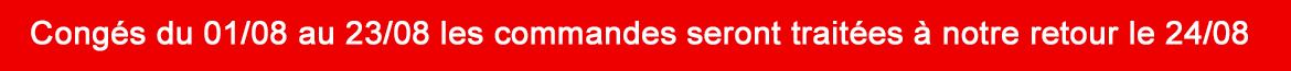 CONGES DU 01/08 AU 23/08 LES COMMANDES SERONT TRAITEES A NOTRE RETOUR LE 24/08